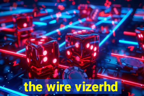 the wire vizerhd